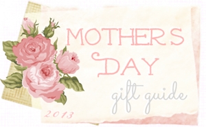2013 Mother's Day gift guide
