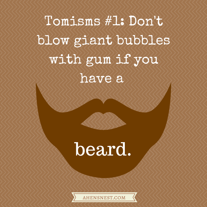 Don't blow giant bubbles with gum if you have a beard